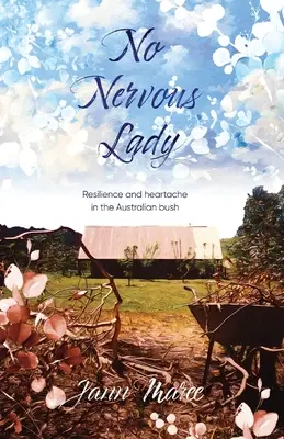 Nici o doamnă nervoasă: Reziliență și suferință în tufișul australian - No Nervous Lady: Resilience and heartache in the Australian bush