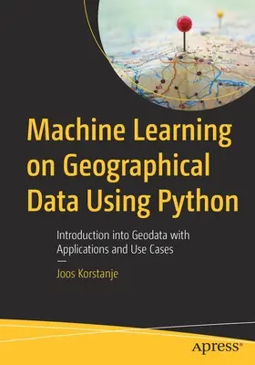 Machine Learning on Geographical Data Using Python: Introducere în geodata cu aplicații și cazuri de utilizare - Machine Learning on Geographical Data Using Python: Introduction into Geodata with Applications and Use Cases