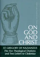 Despre Dumnezeu și Hristos: Cele cinci orații teologice și două scrisori către Cledonius - On God and Christ: The Five Theological Orations and Two Letters to Cledonius