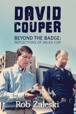 David Couper: Dincolo de insignă; Reflecții ale unui fost polițist - David Couper: Beyond the Badge; Reflections of an Ex-cop