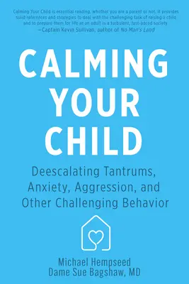 Calmându-ți copilul: De-Escalarea crizelor de furie, a anxietății, a agresivității și a altor comportamente provocatoare - Calming Your Child: De-Escalating Tantrums, Anxiety, Aggression, and Other Challenging Behaviors