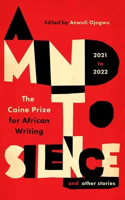 O minte pentru tăcere și alte povestiri: Premiul Caine pentru literatură africană 2021-22 - A Mind to Silence and Other Stories: The Caine Prize for African Writing 2021-22