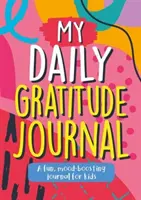 Jurnalul meu zilnic de recunoștință - Un jurnal distractiv pentru copii, care stimulează starea de spirit - My Daily Gratitude Journal - A Fun, Mood-Boosting Journal for Kids