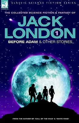 Jack London 1 - Înainte de Adam și alte povestiri - Jack London 1 - Before Adam & Other Stories