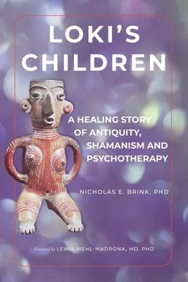 Copiii lui Loki: O poveste vindecătoare din Antichitate, șamanism și psihoterapie - Loki's Children: A Healing Story of Antiquity, Shamanism and Psychotherapy
