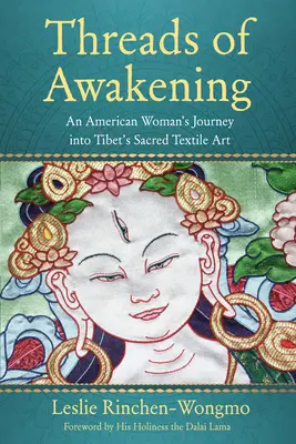 Threads of Awakening: Călătoria unei femei americane în arta textilă sacră a Tibetului - Threads of Awakening: An American Woman's Journey Into Tibet's Sacred Textile Art