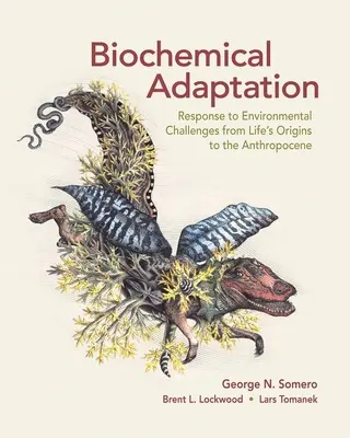Adaptarea biochimică: Răspuns la provocările de mediu de la originile vieții până la Antropocen - Biochemical Adaptation: Response to Environmental Challenges from Life's Origins to the Anthropocene