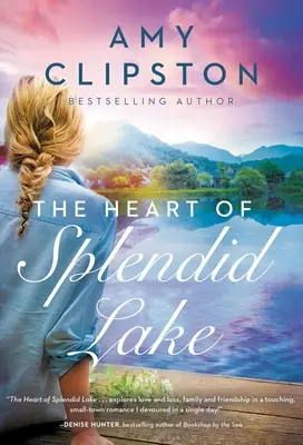 The Heart of Splendid Lake: Un roman dulce - The Heart of Splendid Lake: A Sweet Romance