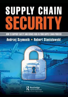 Securitatea lanțului de aprovizionare: Cum să sprijiniți siguranța și să reduceți riscurile în procesul lanțului de aprovizionare - Supply Chain Security: How to Support Safety and Reduce Risk In Your Supply Chain Process