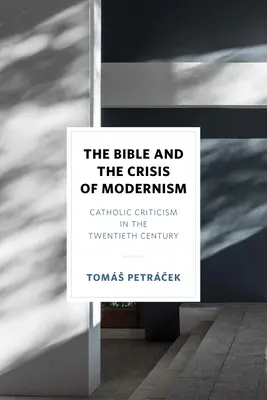 Biblia și criza modernismului: Critica catolică în secolul al XX-lea - The Bible and the Crisis of Modernism: Catholic Criticism in the Twentieth Century