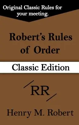 Robert's Rules of Order (Ediția clasică) - Robert's Rules of Order (Classic Edition)