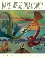 Îndrăznim să fim dragoni? - Dare We Be Dragons?