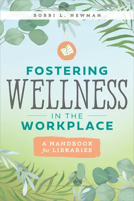 Promovarea bunăstării la locul de muncă: Un manual pentru biblioteci - Fostering Wellness in the Workplace: A Handbook for Libraries