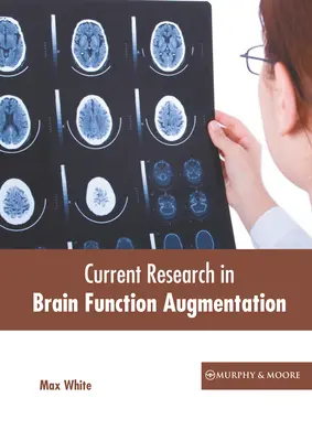 Cercetări actuale în augmentarea funcției cerebrale - Current Research in Brain Function Augmentation