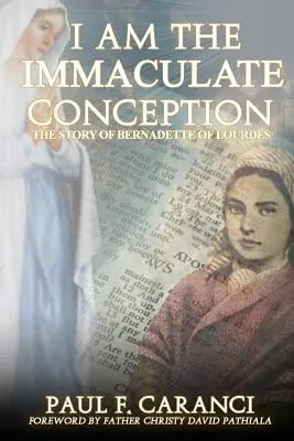Eu sunt Imaculata Concepție: The Story of Bernadette of Lourdes - I Am the Immaculate Conception: The Story of Bernadette of Lourdes