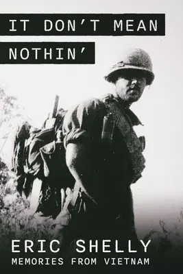 It Don't Mean Nothin': Amintiri din Vietnam în țară, 1968-1969 - It Don't Mean Nothin': Memories from Vietnam in Country, 1968-1969