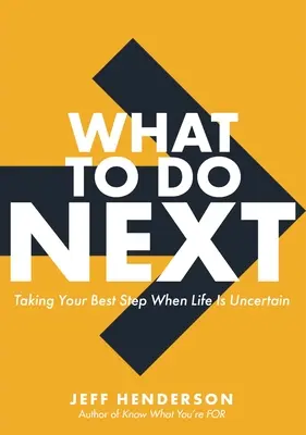 What to Do Next: Să faci cel mai bun pas când viața este nesigură - What to Do Next: Taking Your Best Step When Life Is Uncertain