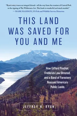 Acest teren a fost salvat pentru tine și pentru mine: Cum Gifford Pinchot, Frederick Law Olmsted și o bandă de pădurari au salvat terenurile publice ale Americii - This Land Was Saved for You and Me: How Gifford Pinchot, Frederick Law Olmsted, and a Band of Foresters Rescued America's Public Lands