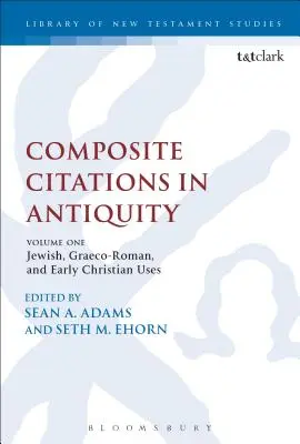 Citări compuse în Antichitate: Volume One: Jewish, Graeco-Roman, and Early Christian Uses - Composite Citations in Antiquity: Volume One: Jewish, Graeco-Roman, and Early Christian Uses