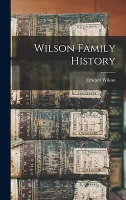 Istoria familiei Wilson - Wilson Family History