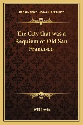 Orașul care a fost un Requiem al vechiului San Francisco - The City that was a Requiem of Old San Francisco