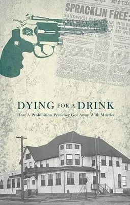 Murind pentru o băutură: Cum a scăpat de crimă un predicator al Prohibiției - Dying for a Drink: How a Prohibition Preacher Got Away with Murder