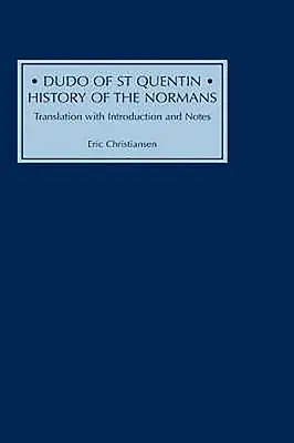 Dudo de St Quentin: Istoria normanzilor: Traducere cu introducere și note - Dudo of St Quentin: History of the Normans: Translation with Introduction and Notes