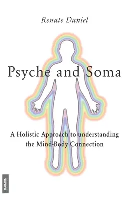 Psyche și Soma - O abordare holistică a înțelegerii conexiunii minte-corp - Psyche and Soma - A Holistic Approach to understanding the Mind-Body Connection