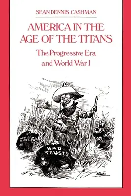 America în epoca titanilor: Era progresistă și Primul Război Mondial - America in the Age of the Titans: The Progressive Era and World War I