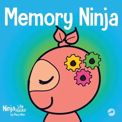 Ninja memoriei: O carte pentru copii despre învățare și îmbunătățirea memoriei - Memory Ninja: A Children's Book About Learning and Memory Improvement