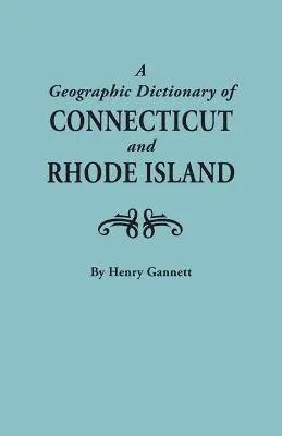 Geographic Dictionary of Connecticut and Rhode Island. Două volume într-unul singur - Geographic Dictionary of Connecticut and Rhode Island. Two Volumes in One