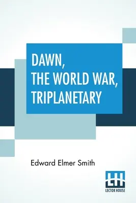 Zori, Războiul mondial, Triplanetary: Primul din faimoasa serie Lensman - Dawn, The World War, Triplanetary: First Of The Famous Lensman Series