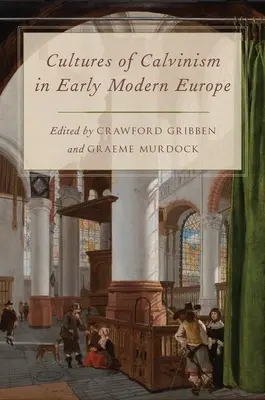 Culturi ale calvinismului în Europa modernă timpurie - Cultures of Calvinism in Early Modern Europe