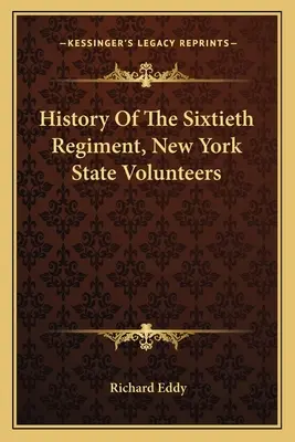 History Of The Sixtieth Regiment, New York State Volunteers