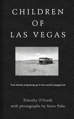 Copiii din Las Vegas: Povești adevărate despre creșterea în locul de joacă al lumii - Children of Las Vegas: True Stories of Growing Up in the World's Playground