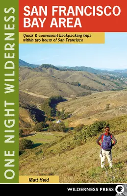O noapte în sălbăticie: San Francisco Bay Area: Călătorii rapide și convenabile cu rucsacul în spate la două ore de San Francisco - One Night Wilderness: San Francisco Bay Area: Quick and Convenient Backpacking Trips Within Two Hours of San Francisco