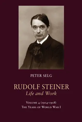 Rudolf Steiner, Viața și opera: 1914-1918: Anii Primului Război Mondial - Rudolf Steiner, Life and Work: 1914-1918: The Years of World War I