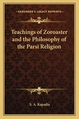 Învățăturile lui Zoroastru și filosofia religiei Parsi - Teachings of Zoroaster and the Philosophy of the Parsi Religion