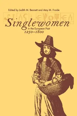 Femeile singure în trecutul european, 1250-1800 - Singlewomen in the European Past, 1250-1800