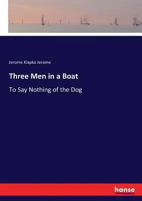 Trei bărbați într-o barcă: Pentru a nu spune nimic despre câine - Three Men in a Boat: To Say Nothing of the Dog