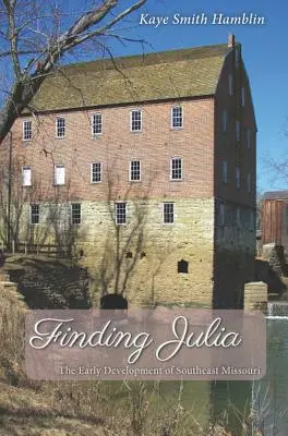 Găsirea Juliei: Dezvoltarea timpurie a sud-estului statului Missouri - Finding Julia: The Early Development of Southeast Missouri