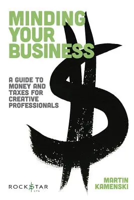Minding Your Business: Un ghid al banilor și taxelor pentru profesioniștii creativi - Minding Your Business: A Guide to Money and Taxes for Creative Professionals
