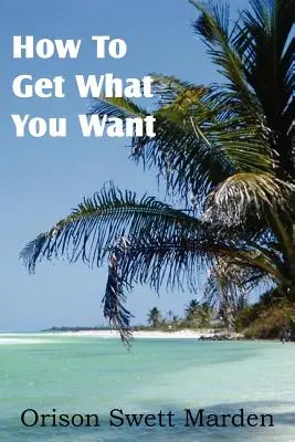 Cum să obții ceea ce îți dorești - How To Get What You Want