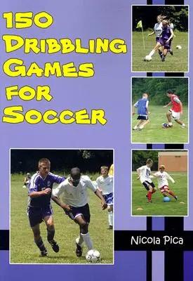 150 de jocuri de dribling pentru fotbal - 150 Dribbling Games for Soccer