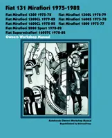 Fiat 131 Mirafiori 1300, 1300l, 1300cl, 1600s, 1600cl, 1800, 2000 Sport, Supermirafiori 1600tc 1975-1982 Owners Workshop Manual