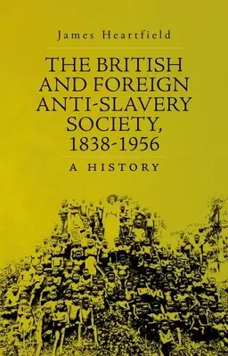 Societatea britanică și străină împotriva sclaviei, 1838-1956: O istorie - The British and Foreign Anti-Slavery Society, 1838-1956: A History