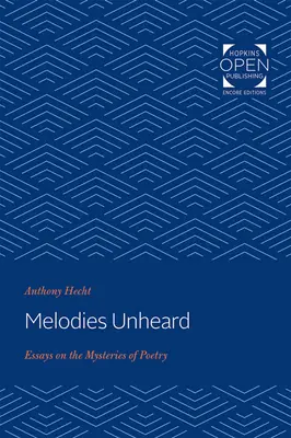 Melodii neauzite: Eseuri despre misterele poeziei (Essays on the Mysteries of Poetry) - Melodies Unheard: Essays on the Mysteries of Poetry