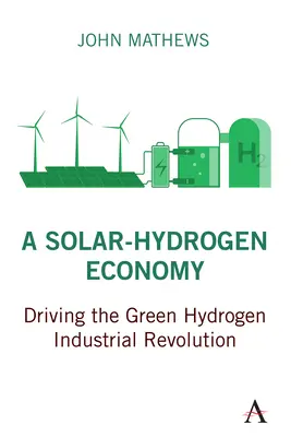 O economie solară cu hidrogen: Motorul revoluției industriale a hidrogenului verde - A Solar-Hydrogen Economy: Driving the Green Hydrogen Industrial Revolution