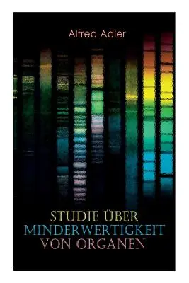 Studiul inferiorității organelor: Bazele unei teorii a inferiorității organelor, dovezi anamnestice, caracteristici morfologice, multiple - Studie ber Minderwertigkeit von Organen: Grundzge einer Organ-Minderwertigkeitslehre, Anamnestische Hinweise, Morphologische Kennzeichen, Mehrfache