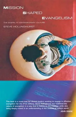 Evanghelismul modelat de misiune: Evanghelia în cultura contemporană - Mission-Shaped Evangelism: The Gospel in Contemporary Culture